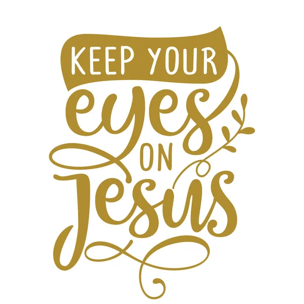 Keep Your Eyes Jesus Inspirational Religion Beautiful Handwritten Text Quote — Stock Vector