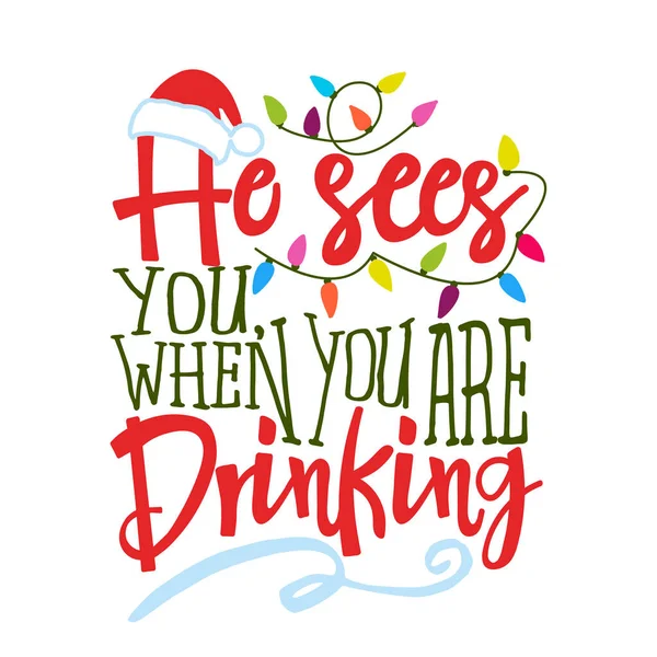 他看到你 当你喝酒的时候 圣诞节有趣的书法短语 为圣诞节贺卡 请柬手绘字母 适合T恤 印刷机 假日报价 — 图库矢量图片
