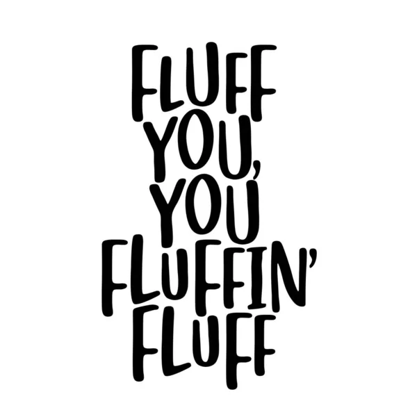 Fluff Você Fluffing Fluff Sassy Caligrafia Frase Para Pessoas Sociais —  Vetores de Stock