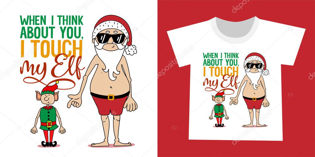 When I think about you, I touch my Elf (myself) - Dirty joke with naked Santa Claus and Elf quote. Hand drawn lettering for Xmas greetings cards, invitations. Good for t-shirt, mugs. Perverted humor.
