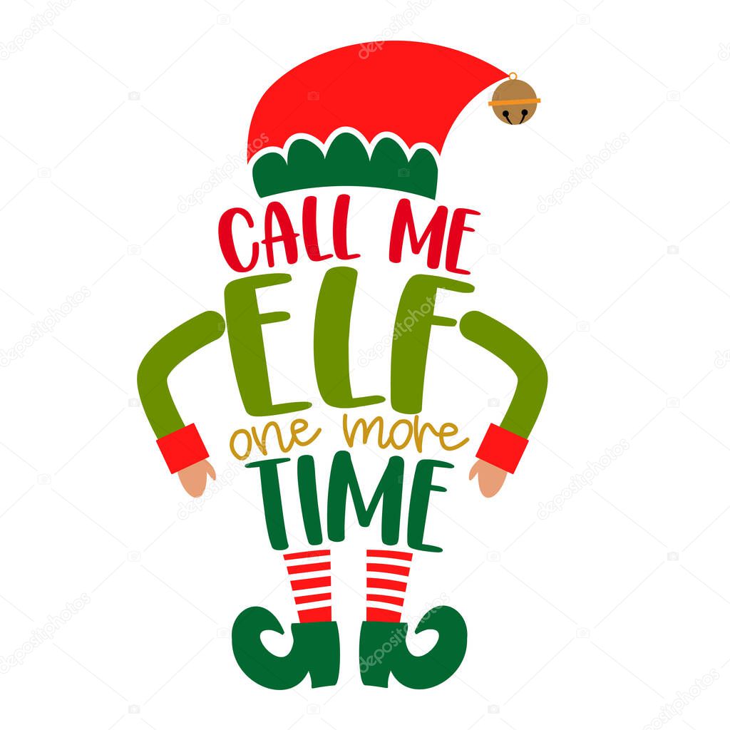 Call me Elf one more time - phrase for Christmas clothes or ugly sweaters. Hand drawn lettering for Xmas greetings cards, invitations. Good for t-shirt, mug, gift, printing press. Little Elf.