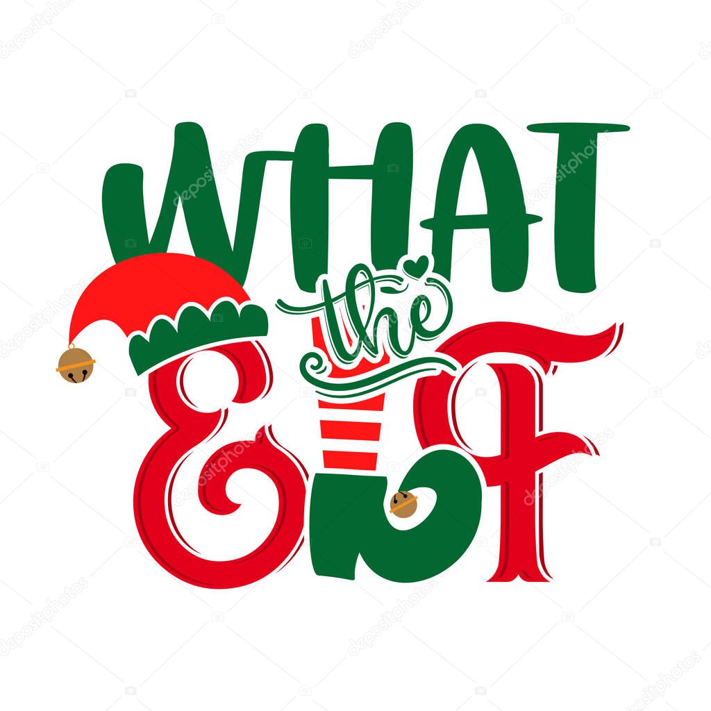 What the Elf (what the hell) - phrase for Christmas clothes or ugly sweaters. Hand drawn lettering for Xmas greetings cards, invitations. Good for t-shirt, mug, gift tag, printing press. Little Elf.