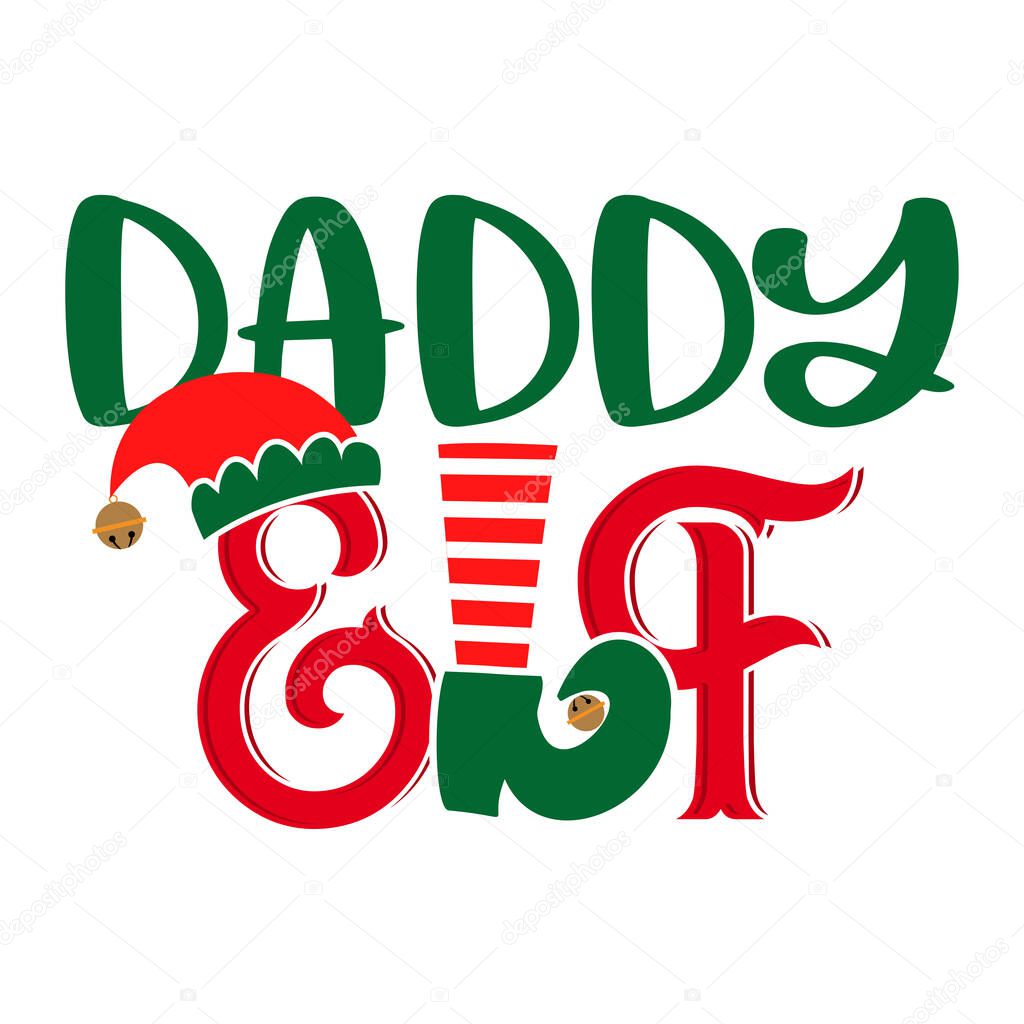 Daddy Elf - phrase for Christmas Father clothes or ugly sweaters. Hand drawn lettering for Xmas greetings cards, invitations. Good for t-shirt, mug, gift, printing press. Santa's Little Helper. Squad