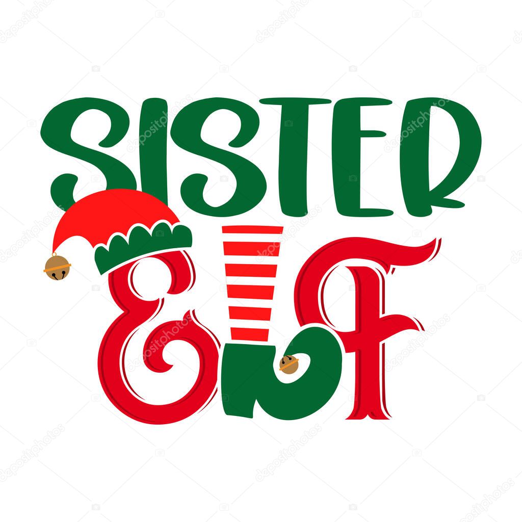 Sister Elf - phrase for Christmas Father clothes or ugly sweaters. Hand drawn lettering for Xmas greetings cards, invitations. Good for t-shirt, mug, gift, printing press. Santa's Little Helper. Squad
