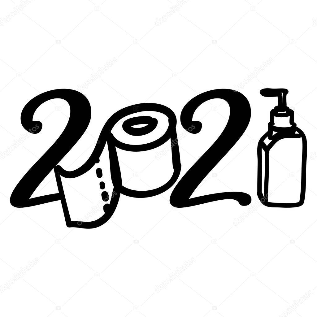 Happy New Year 2021 - Lettering typography poster with text for self quarantine times. Hand letter script motivation sign catch word art design. Logo with toilet paper and hand sanitizer.