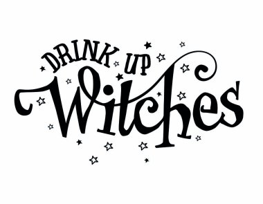 Playful Halloween quote Drink Up Witches with swashy lettering and tiny stars. Funny, spooky, party-ready black-and-white designgreat for shirts, mugs, posters, banners, signs, and decorations.