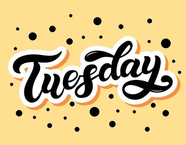 Tuesday. Day of the week. Hand drawn lettering. Vector illustration. Best for calendar design