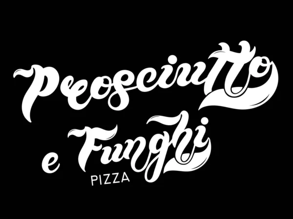 Pizza Prosciutto Funghi Název Typu Pizzy Italštině Ručně Kreslené Písmo — Stockový vektor