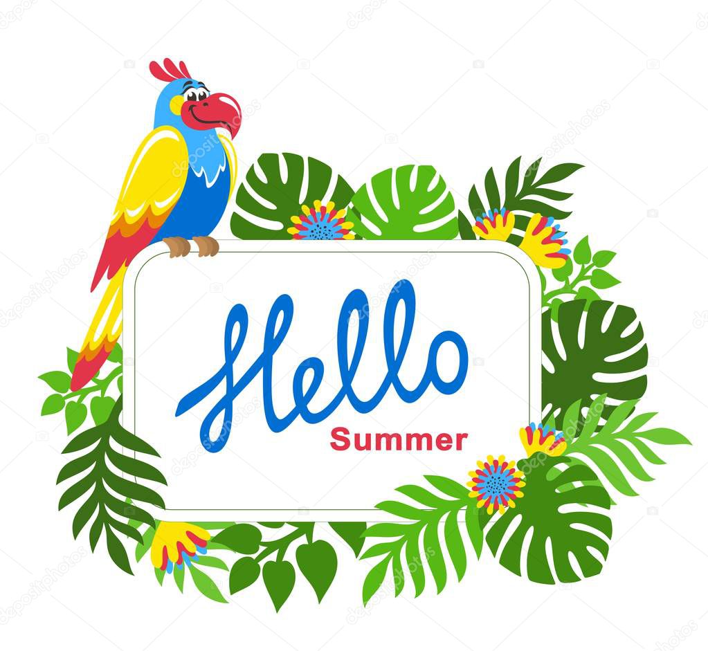 Tropical background with palm leaves, exotic flowers and colorful parrot. Animated character. Decorative square frame with text Hello Summer. Place for text. Theme of plants. Vector floral image.