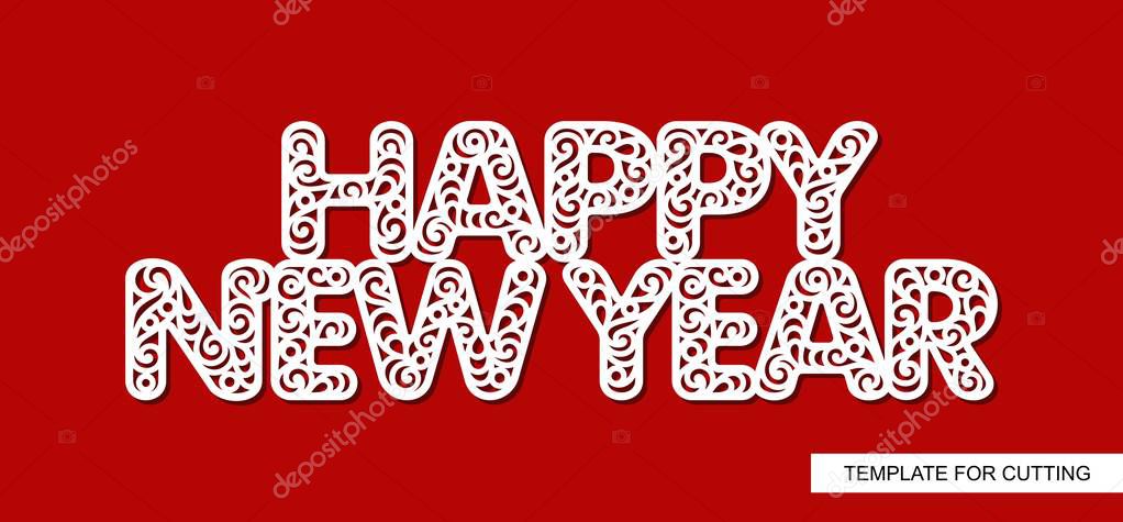 Words Happy New Year. Lace inscription. Decorative carved text. Template for laser cutting, wood carving, paper cut and printing. Christmas decoration. Vector illustration.
