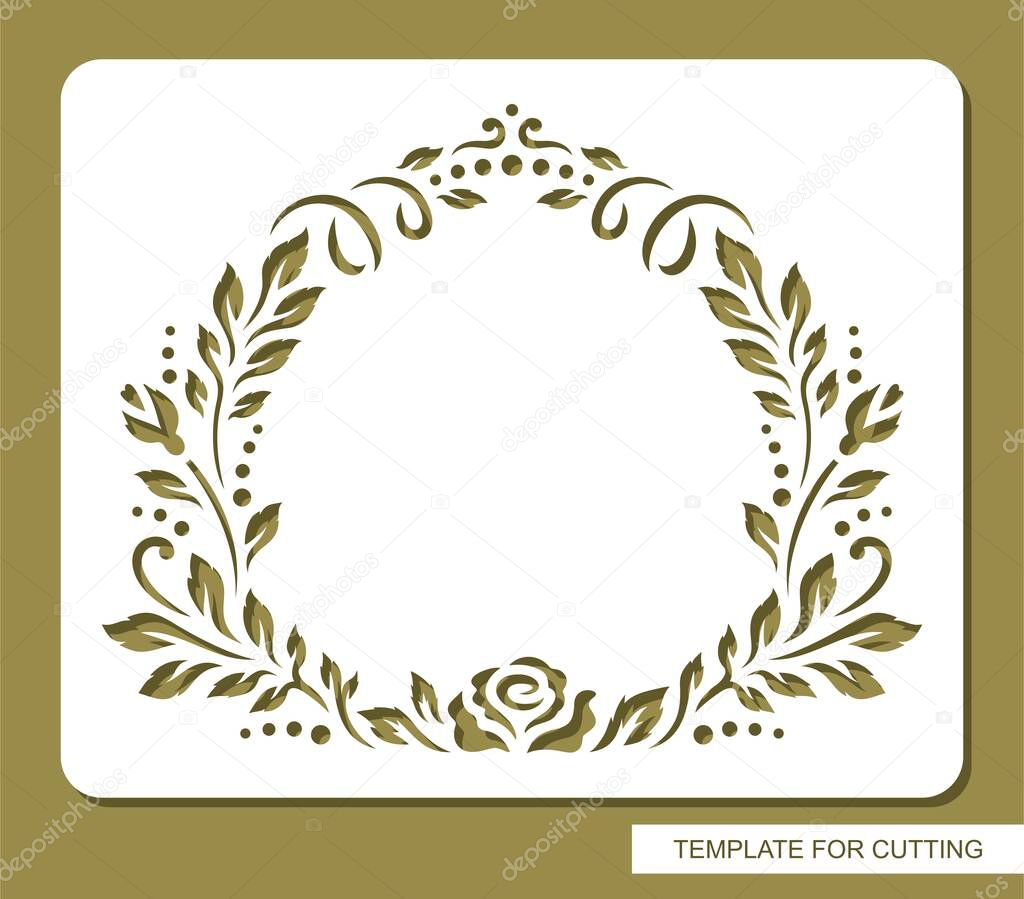 Stencil with a round frame of leaves and flowers (rose buds). Copy space in center. Layout for greeting cards, wedding invitations. Template for laser cutting of paper, cardboard. Vector illustration.