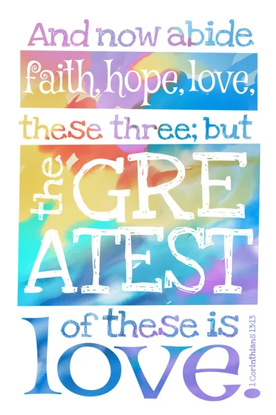 And now abide faith, hope, love, these three; but the greatest o