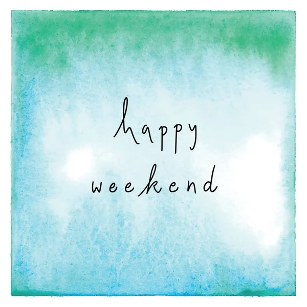 Happy Weekend Hand Drawn Lettering Inspirational Quote Blue Green Watercolor — Stock Photo, Image