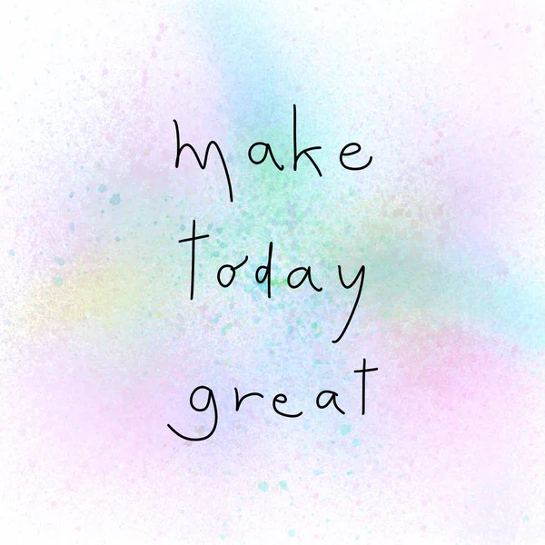 Make Today Great Hand Drawn Lettering Inspirational Quote Spray Paint — Stock Photo, Image