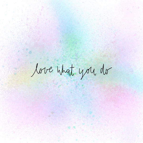 Love what you do hand drawn lettering. Inspirational quote on spray paint background.