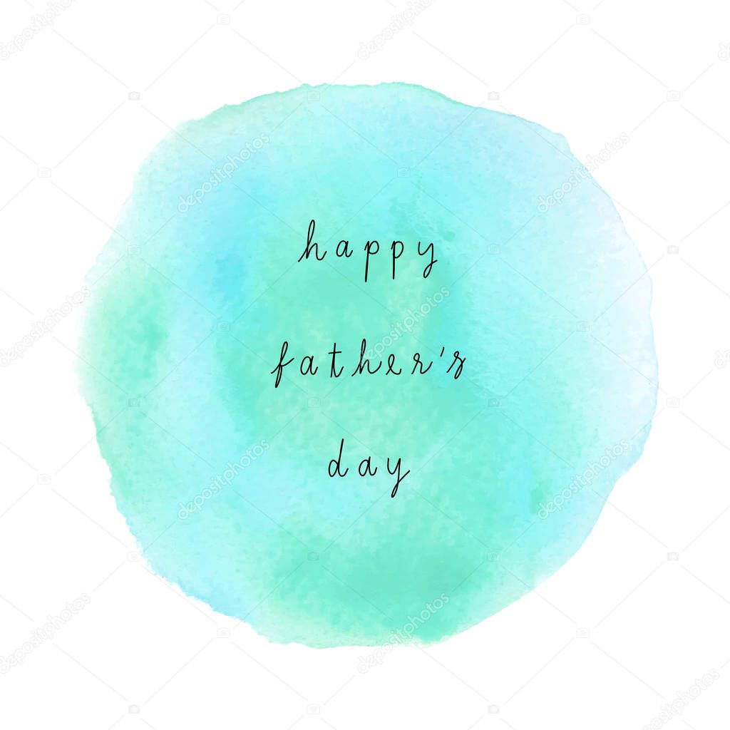Happy Fathers Day on green and blue watercolor background.