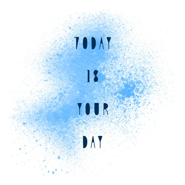 Сегодня Твой День Вдохновляющая Цитата Фоне Синей Краски — стоковое фото