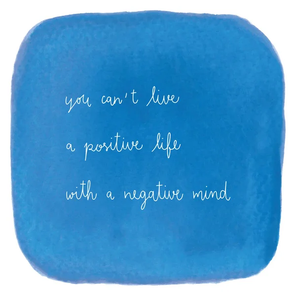 You can t live a positive life with a negative mind. Inspirational quote on blue watercolor background.