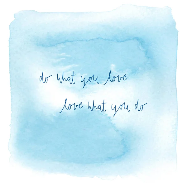 Do what you love. Love what you do. Inspirational quote on abstract blue watercolor.