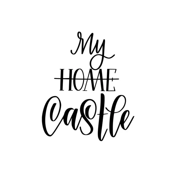 Mein Zuhause ist mein Schloss Vektor Kalligraphie Schriftzug schönes motivierendes Haus Design — Stockvektor