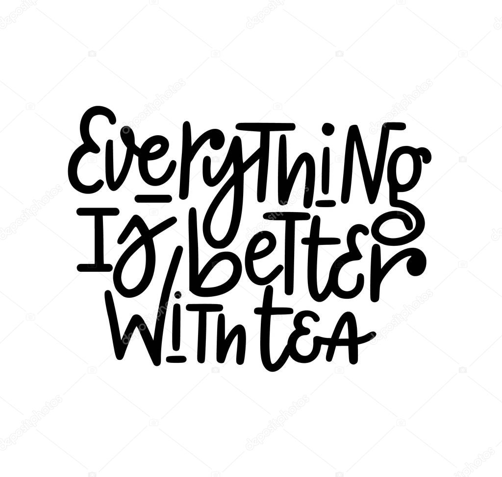 Everything is better with tea vector tea lover nice quote