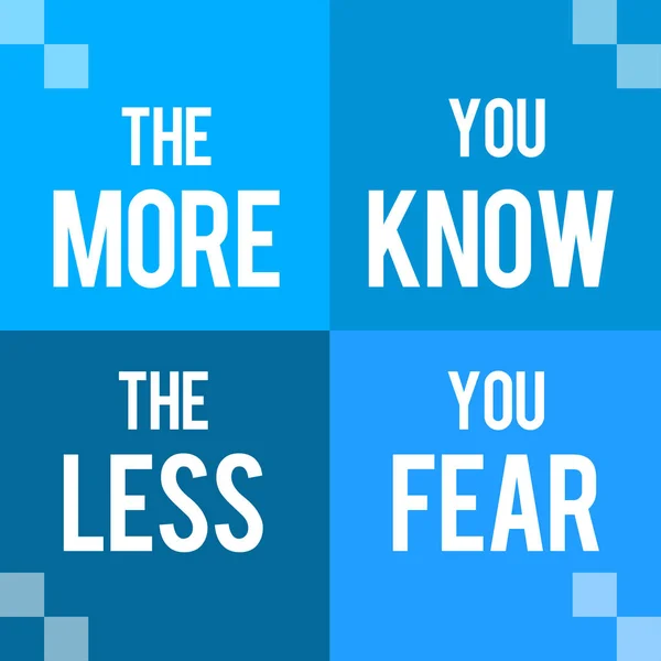 The more you know the less you fear text written over blue background.