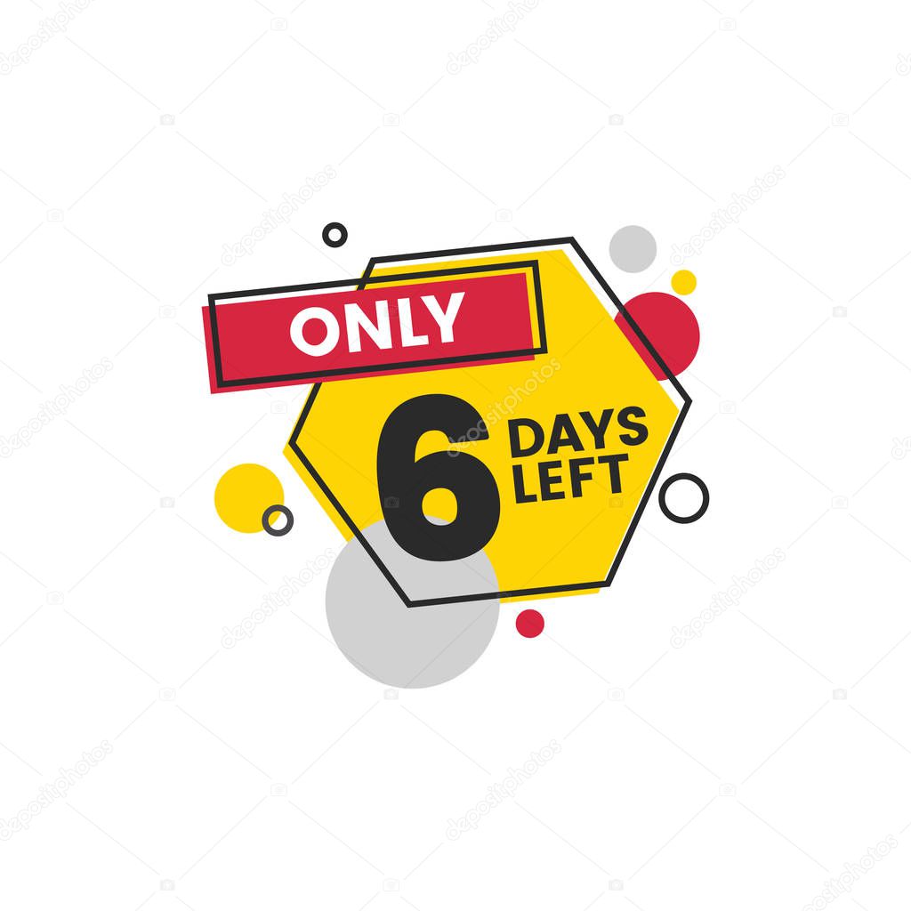Only six days left geometric yellow label or badge vector illustration isolated.