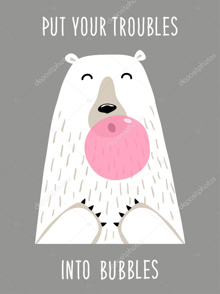 Cute hand drawn card as funny Bear blows bubble gum with quote Put Your Troubles Into Bubbles