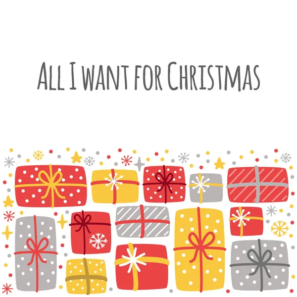 Aranyos All I Want for karácsonyi háttér kézzel rajzolt karácsonyi ajándék dobozok és hópelyhek — Stock Vector