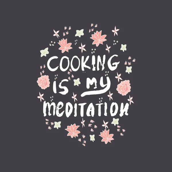 Motivationszitat Kochen Ist Meine Meditation Mit Blumen Dunkler Hintergrund — Stockvektor