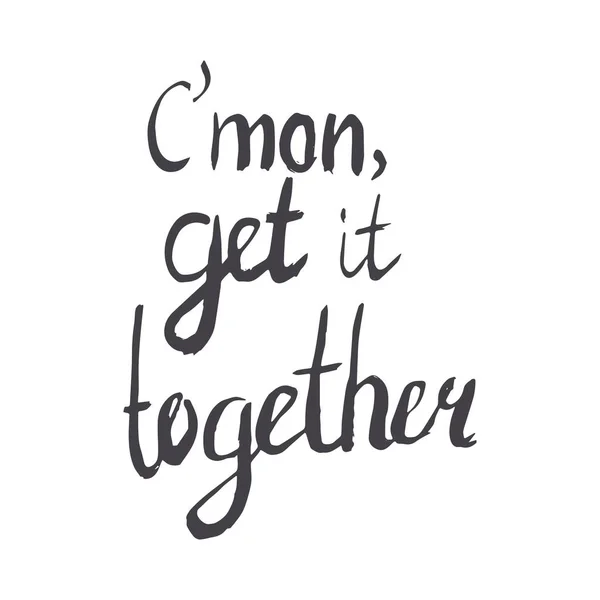 Common get it together sarcastic hand lettering message. - Stok Vektor