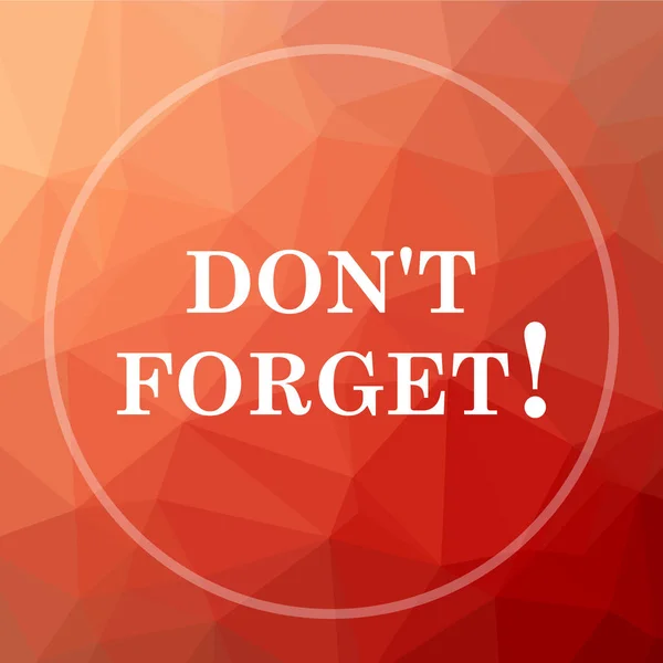 Don\'t forget, reminder icon. Don\'t forget, reminder website button on red low poly background