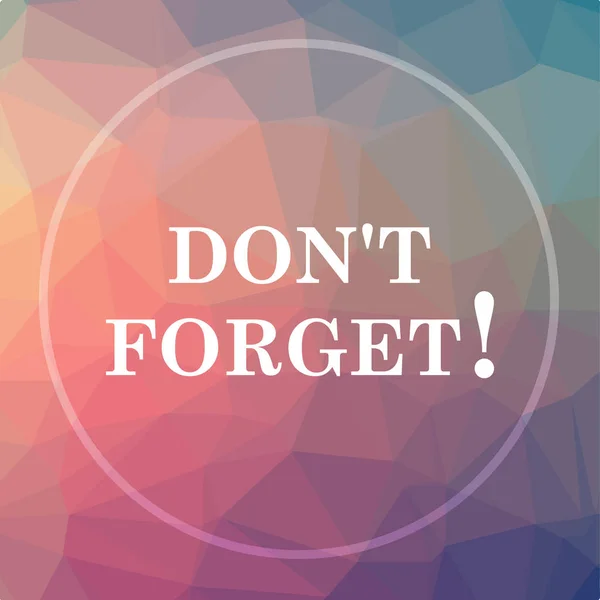 Don\'t forget, reminder icon. Don\'t forget, reminder website button on low poly background