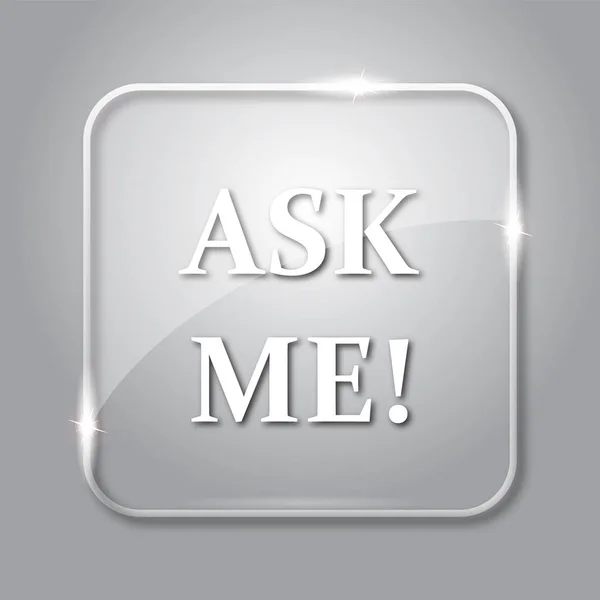 Ask me icon. Transparent internet button on grey background