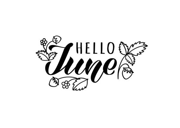 Hello june hand drawn lettering card with doodle leaves and strawberries. Inspirational summer quote. Motivational print for invitation  or greeting cards, brochures, poster, t-shirts, mugs. — Stock Vector