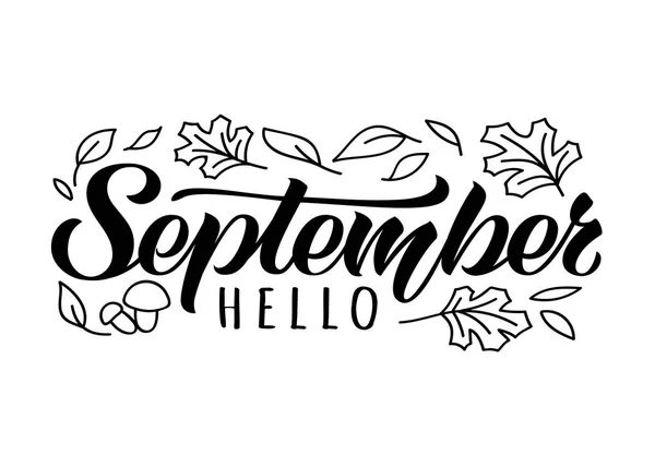 Ciao settembre carta lettering disegnata a mano con foglie di scarabocchio e funghi. Citazione autunnale ispiratrice. Stampa motivazionale per inviti o biglietti di auguri, brochure, poster, t-shirt, tazze . — Vettoriale Stock