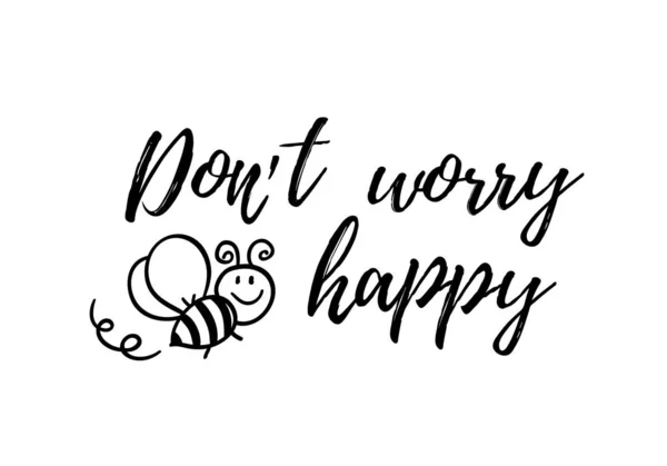 Don 't worry bee happy phrase mit Doodle Biene auf weißem Hintergrund. Beschriftungsplakat, Kartendesign oder T-Shirt, Textildruck. inspirierende kreative Motivation Zitat Plakat. — Stockvektor