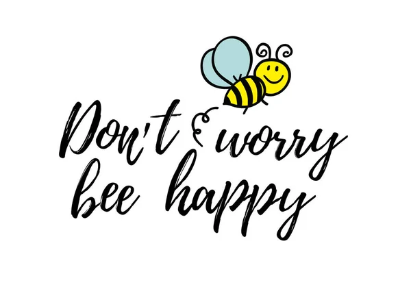 Don 't worry bee happy phrase mit Doodle Biene auf weißem Hintergrund. Beschriftungsplakat, Kartendesign oder T-Shirt, Textildruck. inspirierende kreative Motivation Zitat Plakat. — Stockvektor