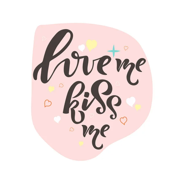 Love me Kiss me lettering, hand drawn text as badge, icon, poster, sticker, card, romantic quote with hearts on background