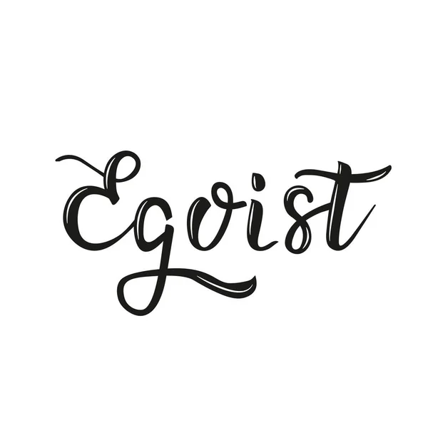 Egoist typography phrase, Inspirational quote, slogan. Brush calligraphy. T shirt graphics, print design. Isolated Vector illustration on white background