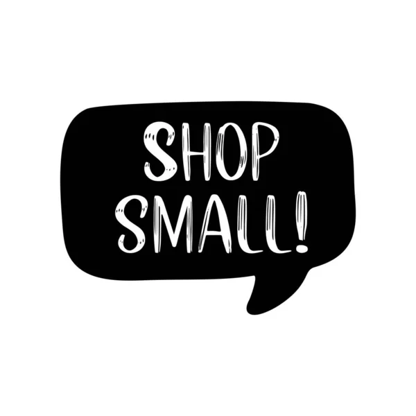 Shop Small 'ın el çizimi konuşma baloncuklu alıntısı. Pankart, başlık, reklam, duyuru için mektup. — Stok Vektör