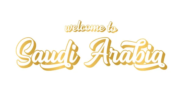 Handritade VÄLKOMMEN TILL SAUDI ARABIA som banner eller logotyp i guld. Bokstäver för rubrik, etikett, flygblad, affisch, tryck, kort, reklam — Stock vektor