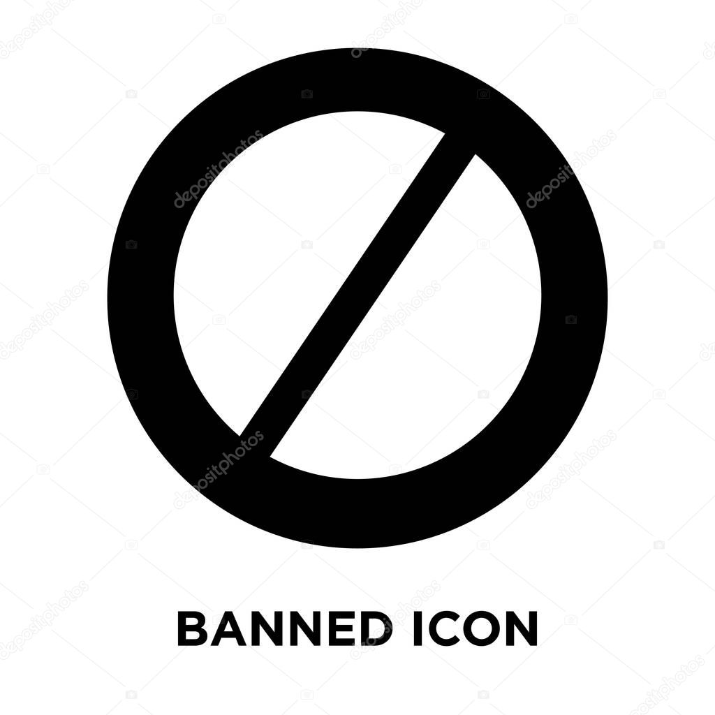 Banned icon vector isolated on white background, logo concept of Banned sign on transparent background, filled black symbol