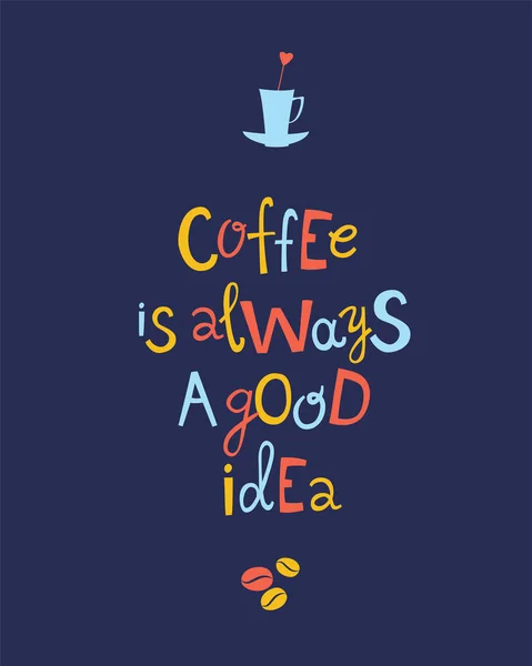 Coffee is always a good idea hand drawn lettering quote. — Stock Vector