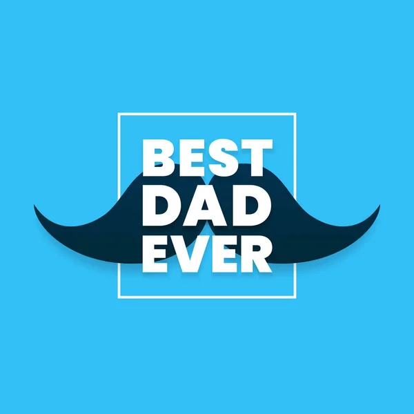 Best Dad Ever Simple Moderne Typografie Text Mit Schnurrbart Hintergrund — Stockvektor