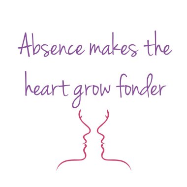 Absence makes the heart grow fonder- old English proverb clipart