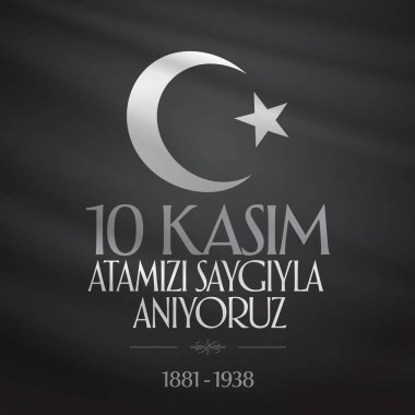 10 Kasım Mustafa Kemal Atatürk ölüm günü yıldönümü. Atatürk'ün anma günü. Billboard ve dilek tasarım kart. (Tr: 10 Kasim, Atamizi Saygiyla anıyoruz. Tebrik kartı.)