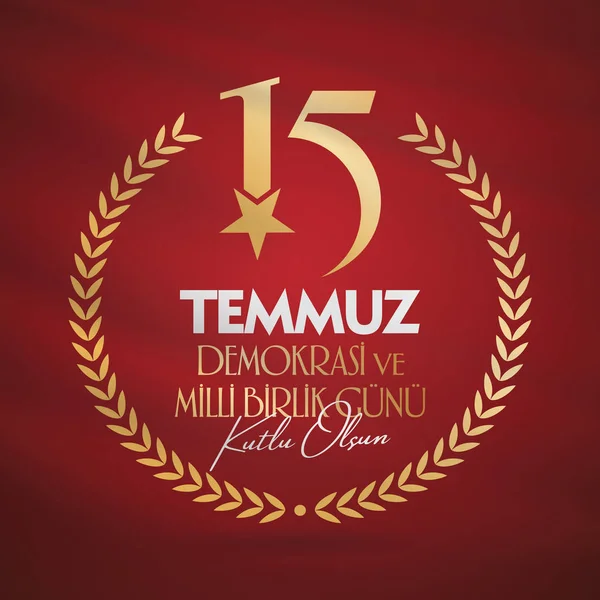 Turkish holiday Demokrasi ve Milli Birlik Gunu 15 Temmuz. Translation from Turkish: The Democracy and National Unity Day of Turkey, veterans and martyrs of 15 July. With a holiday. Vector label badge.