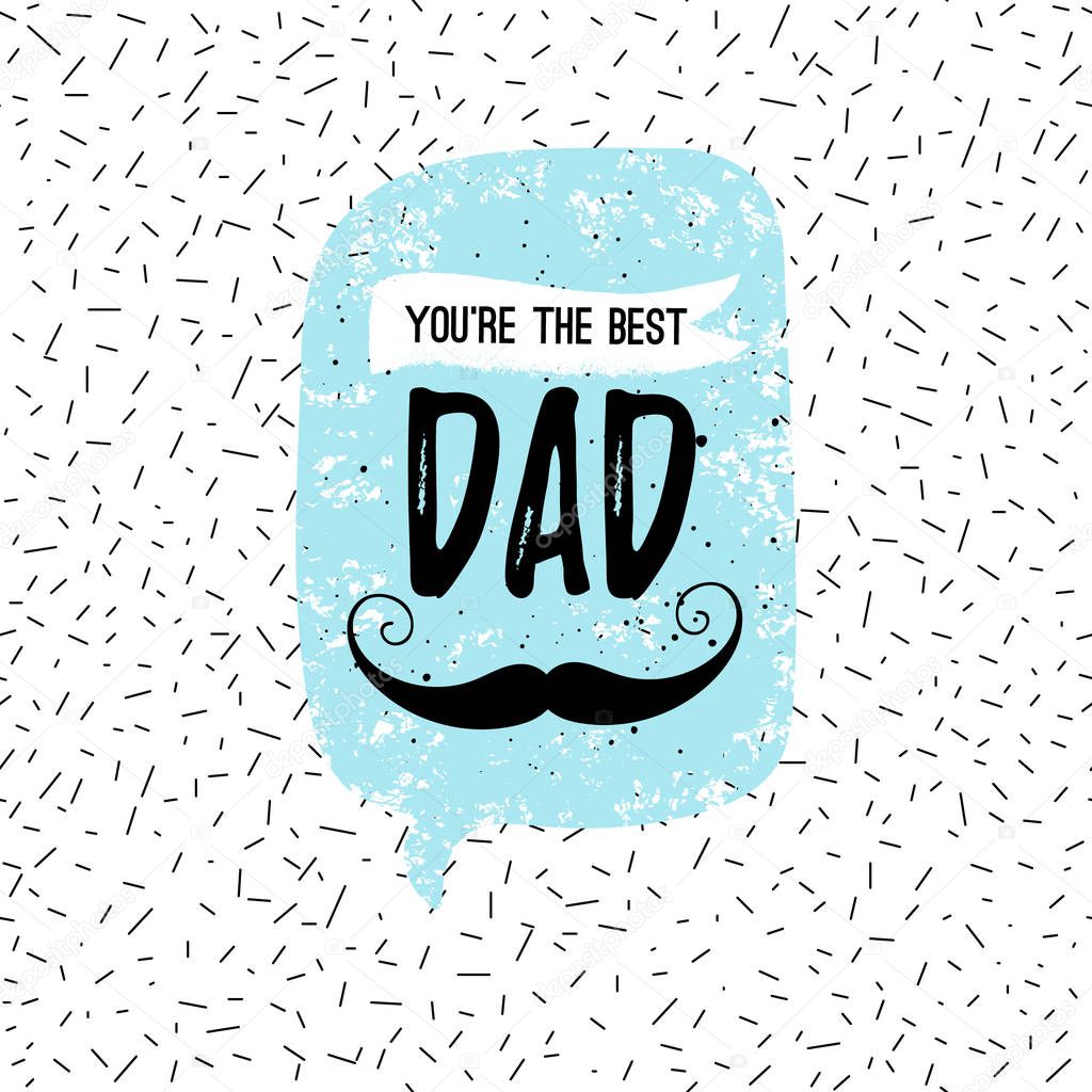 You're the Best DAD greeting card, fashion poster on Happy Father's Day. Vector quote with speech bubble on abstract confetti background. Fathers day typography poster with mustache, stars, lettering.