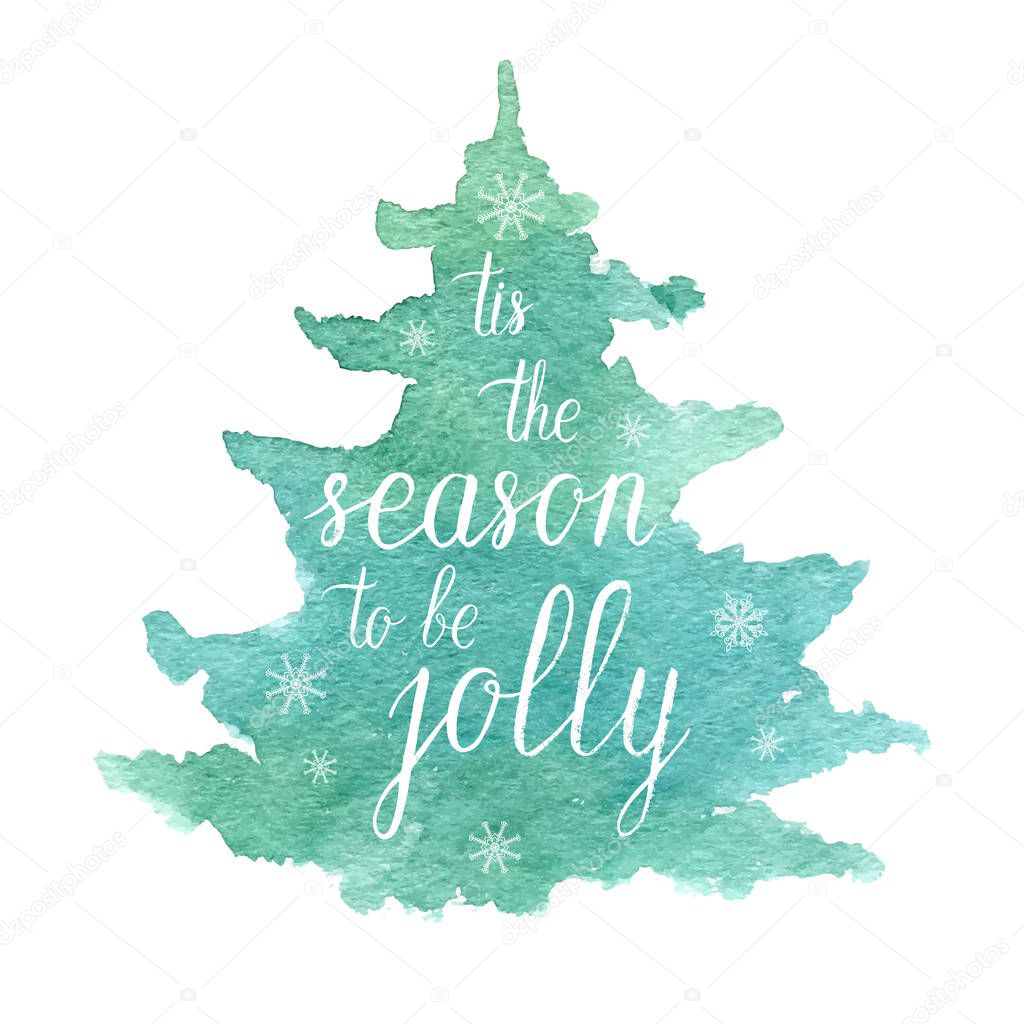Tis the season to be jolly Christmas greeting card with hand drawn blue watercolor Christmas tree, hand lettering, snowflakes, falling snow. Vector winter holidays background.